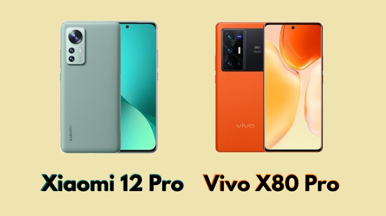 مقارنة مواصفات Xiaomi 12 Pro & Vivo X80 Pro والأسعار