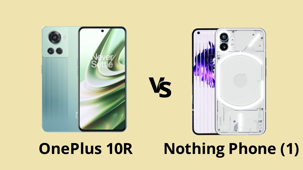ما الفرق بين OnePlus 10R & Nothing Phone (1).. مقارنة المواصفات والأسعار